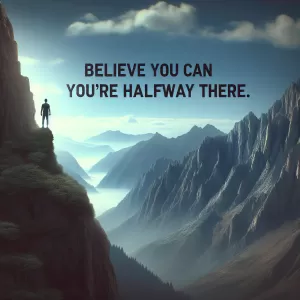 Believe you can and you're halfway there. – Theodore Roosevelt