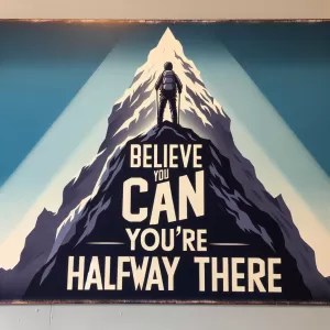 Believe you can and you're halfway there. - Theodore Roosevelt