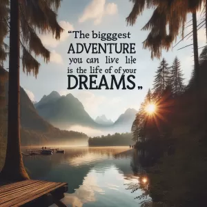 The biggest adventure you can take is to live the life of your dreams. - Oprah Winfrey