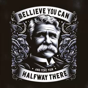 Believe you can and you're halfway there. - Theodore Roosevelt