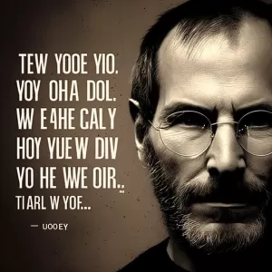 The only way to do great work is to love what you do. - Steve Jobs